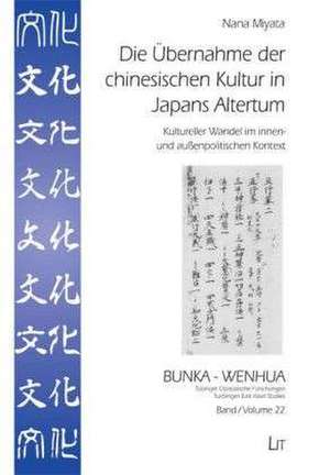 Die Übernahme der chinesischen Kultur in Japans Altertum de Nana Miyata