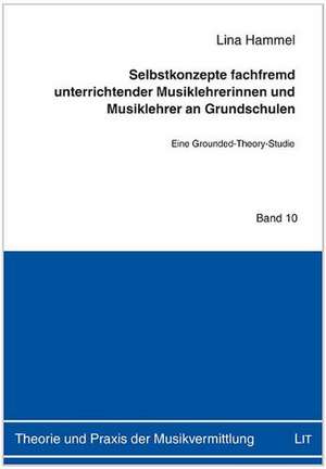 Selbstkonzepte fachfremd unterrichtender Musiklehrerinnen und Musiklehrer an Grundschulen de Lina Hammel