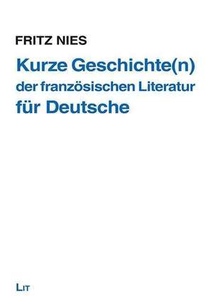 Kurze Geschichte(n) der französischen Literatur - für Deutsche de Fritz Nies