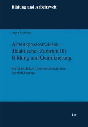 Arbeitsprozesswissen - didaktisches Zentrum für Bildung und Qualifizierung de Jürgen Lehberger