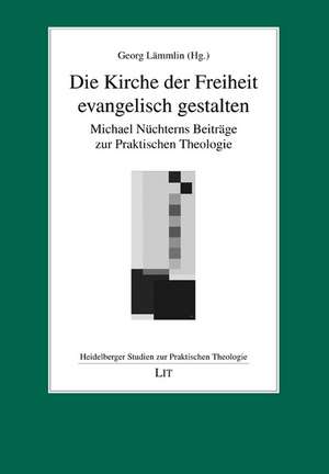 Die Kirche der Freiheit evangelisch gestalten de Georg Lämmlin