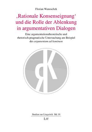 'Rationale Konsenseignung' und die Rolle der Ablenkung in argumentativen Dialogen de Florian Wanoschek