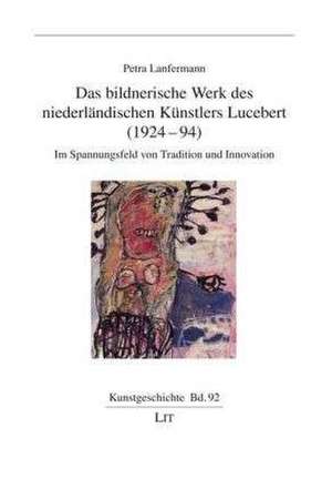 Das bildnerische Werk des niederländischen Künstlers Lucebert (1924-94) de Petra Lanfermann