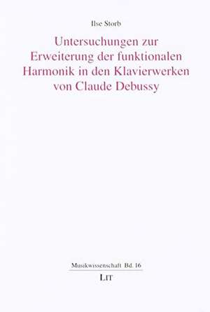 Untersuchungen zur Erweiterung der funktionalen Harmonik in den Klavierwerken von Claude Debussy de Ilse Storb