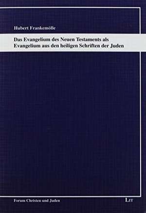 Das Evangelium des Neuen Testaments als Evangelium aus den heiligen Schriften der Juden de Hubert Frankemölle