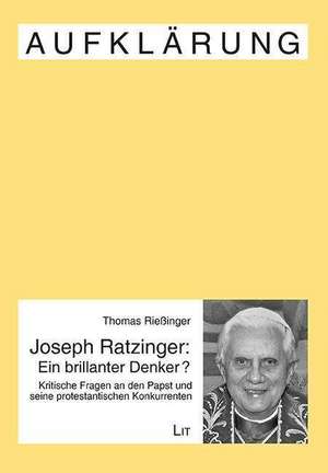 Joseph Ratzinger - Ein brillanter Denker? de Thomas Rießinger