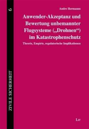 Anwender-Akzeptanz und Bewertung unbemannter Flugsysteme ("Drohnen") im Katastrophenschutz de Andre Hermanns