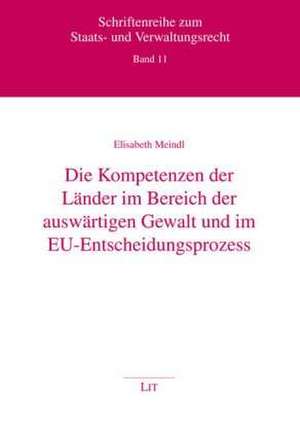 Die Kompetenzen der Länder im Bereich der auswärtigen Gewalt und im EU-Entscheidungsprozess de Elisabeth Meindl