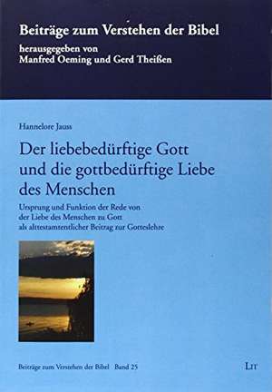 Der liebebedürftige Gott und die gottbedürftige Liebe des Menschen de Hannelore Jauss