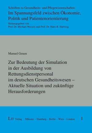 Zur Bedeutung der Simulation in der Ausbildung von Rettungsdienstpersonal im deutschen Gesundheitswesen - Aktuelle Situation und zukünftige Herausforderungen de Manuel Geuen