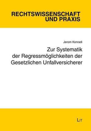 Zur Systematik der Regressmöglichkeiten der Gesetzlichen Unfallversicherer de Jerom Konradi