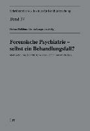 Forensische Psychiatrie - selbst ein Behandlungsfall? de Helmut Pollähne