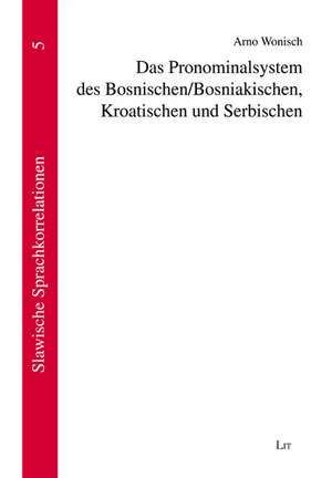 Das Pronominalsystem des Bosnischen / Bosniakischen, Kroatischen und Serbischen de Arno Wonisch