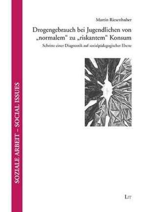 Drogengebrauch bei Jugendlichen von "normalem" zu "riskantem" Konsum de Martin Riesenhuber