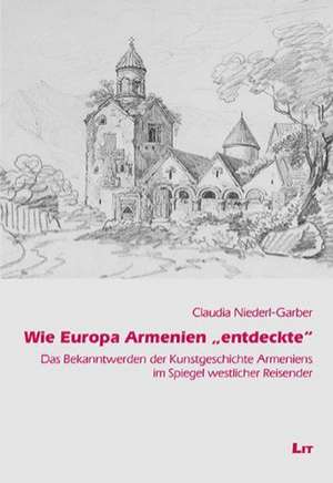 Wie Europa Armenien "entdeckte" de Claudia Niederl-Garber