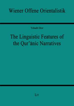 Linguistic Features of the Qur'anic Narratives de Yehudit Dror