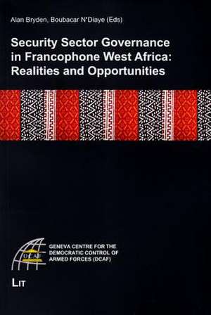 Security Sector Governance in Francophone West Africa de Alan Bryden