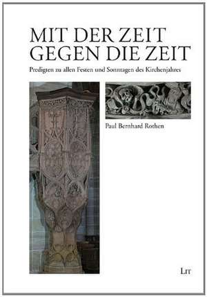 Mit der Zeit gegen die Zeit de Paul Bernhard Rothen