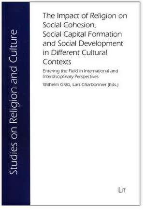 The Impact of Religion on Social Cohesion, Social Capital Formation and Social Development in Different Cultural Contexts de Wilhelm Grab