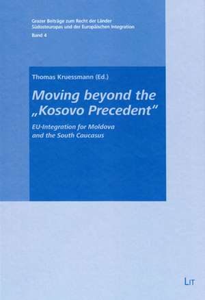 Moving Beyond the "Kosovo Precedent": Eu-Integration for Moldova and the South Caucasus de Thomas Kruessmann