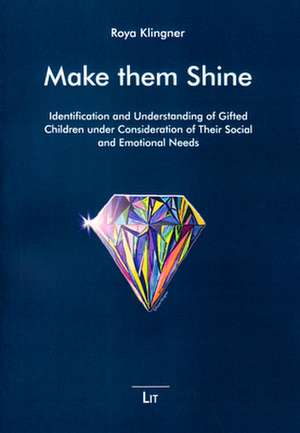 Make Them Shine: Identification and Understanding of Gifted Children Under Consideration of Their Social and Emotional Needs de Karen B. Rogers