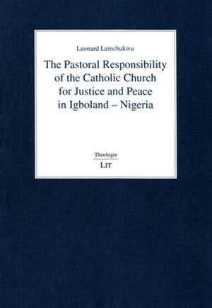 The Pastoral Responsibility of the Catholic Church for Justice and Peace in Igboland - Nigeria de Leonard Lemchukwu