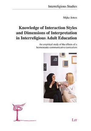 Knowledge of Interaction Styles and Dimensions of Interpretation in Interreligious Adult Education de Mijke Jetten