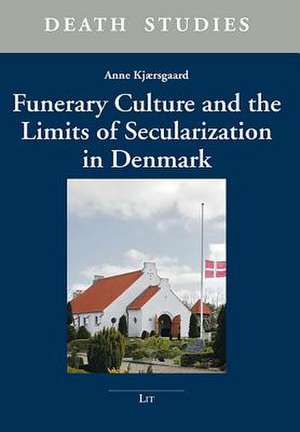 Funerary Culture and the Limits of Secularization in Denmark de Anne Kjaersgaard