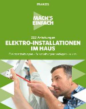 Mach's einfach: 222 Anleitungen Elektro-Installationen im Haus de Thomas Riegler