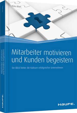 Mitarbeiter motivieren und Kunden begeistern de Petra Blum