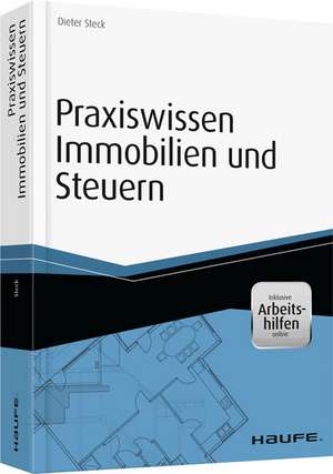 Praxiswissen Immobilien und Steuern - inkl. Arbeitshilfen online de Dieter Steck