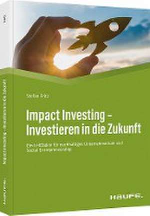 Impact Investing - Investieren in die Zukunft de Stefan Fritz