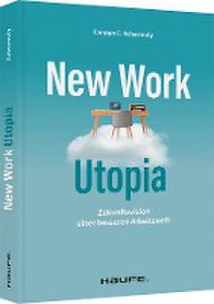 New Work Utopia de Carsten C. Schermuly