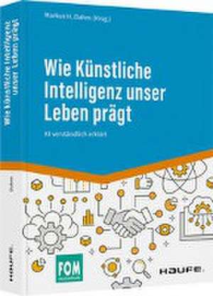 Wie Künstliche Intelligenz unser Leben prägt de Markus H. Dahm