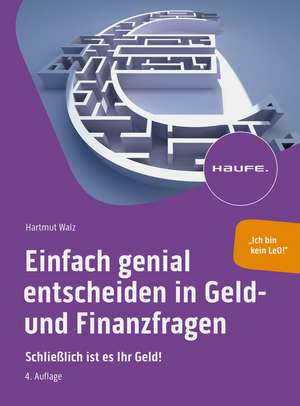 Einfach genial entscheiden in Geld- und Finanzfragen de Hartmut Walz