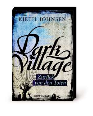 Dark Village 04 - Zurück von den Toten de Kjetil Johnsen