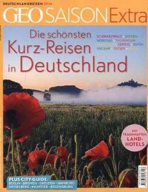 GEO Saison Extra Die schönsten Kurzreisen in Deutschland