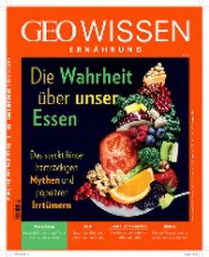 GEO Wissen Ernährung / GEO Wissen Ernährung 10/21 - Die Wahrheit über unser Essen de Maria Kirady