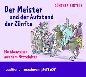 Der Meister und der Aufstand der Zünfte de Günther Bentele