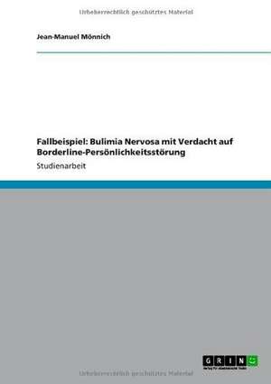 Fallbeispiel: Bulimia Nervosa mit Verdacht auf Borderline-Persönlichkeitsstörung de Jean-Manuel Mönnich