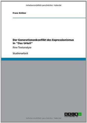 Der Generationenkonflikt des Expressionismus in "Das Urteil" de Franz Kröber