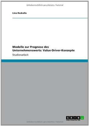 Modelle zur Prognose des Unternehmenswerts: Value-Driver-Konzepte de Lina Rezkalla