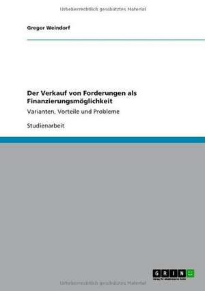 Der Verkauf von Forderungen als Finanzierungsmöglichkeit de Gregor Weindorf