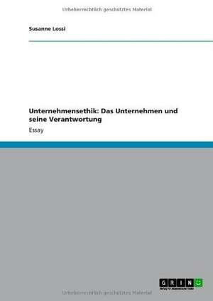 Unternehmensethik: Das Unternehmen und seine Verantwortung de Susanne Lossi