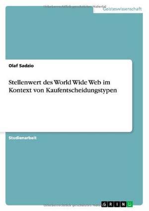 Stellenwert des World Wide Web im Kontext von Kaufentscheidungstypen de Olaf Sadzio