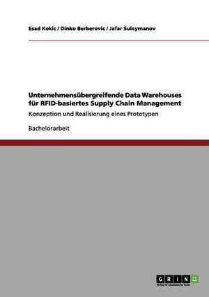 Unternehmensübergreifende Data Warehouses für RFID-basiertes Supply Chain Management de Dinko Berberovic