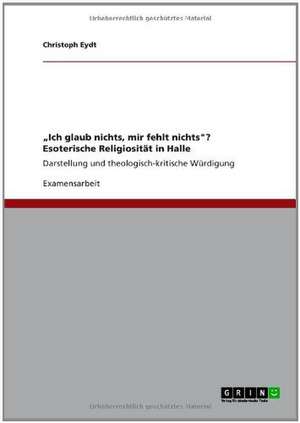 "Ich glaub nichts, mir fehlt nichts"? Esoterische Religiosität in Halle de Christoph Eydt