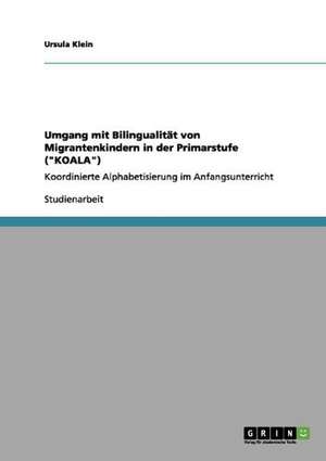 Umgang mit Bilingualität von Migrantenkindern in der Primarstufe ("KOALA") de Ursula Klein