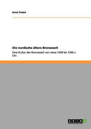 Die nordische ältere Bronzezeit de Ernst Probst