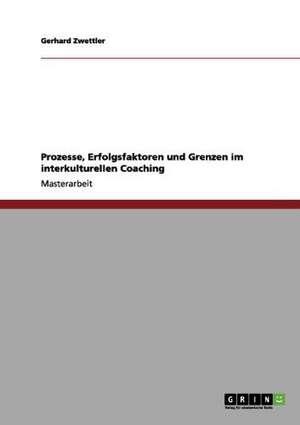 Prozesse, Erfolgsfaktoren und Grenzen im interkulturellen Coaching de Gerhard Zwettler